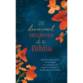 El Devocional Mujeres de la Biblia: Inspiración a Partir de Las Vidas, Los Amores Y El Legado de Mujeres Destacadas de la Biblia