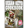 Vegan Keto Cookbook: 80 Amazing Vegan Ketogenic Recipes for Rapid Weight Loss & a Healthy Life - A Vegan Ketogenic Diet Cookbook (Best Low