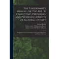 The Taxidermist's Manual, or, The Art of Collecting, Preparing, and Preserving Objects of Natural History: Designed for the Use of Travellers, Conserv