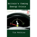 Britain's Coming Energy Crisis: Peak Oil and the End of the World as we Know it