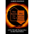 The Saints Go Up and the Wrath Comes Down: A Pre-Wrath Perspective on the End Times