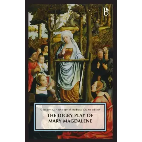 The Digby Play of Mary Magdalene: A Broadview Anthology of British Literature Edition