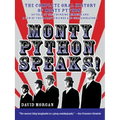 Monty Python Speaks!: The Complete Oral History of Monty Python, as Told by the Founding Members and a Few of Their Many Friends and Collaborators