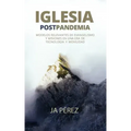 Iglesia Postpandemia: Modelos relevantes de evangelismo y misiones en una era de tecnología y movilidad