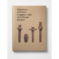 Masters of Fire: Copper Age Art from Israel