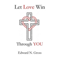 Let Love Win Through You