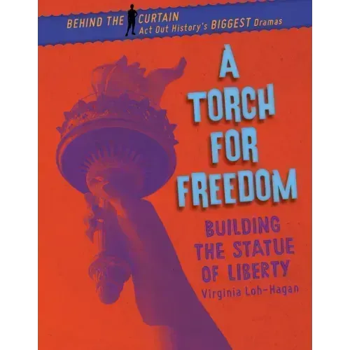 A Torch for Freedom: Building the Statue of Liberty
