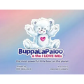 BuppaLaPaloo & The I Love MEs: The most powerful little bear on the planet