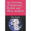 An Overview of Systematic Review and Meta-analysis