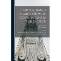 Remonstrance Against Romish Corruptions in the Church: Addressed to the People and Parliament of England in 1395, 18 Ric. II., Now for the First Time