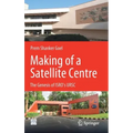 Making of a Satellite Centre: The Genesis of Isro's Ursc