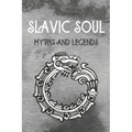 Slavic Soul Myths and Legends: Mythology Fairy Tales Paganism Applications Devil's Demons Monsters Witchcraft Polish Legends Creatures