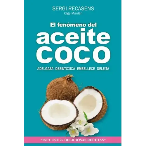 El fenomeno del aceite de coco: Adelgaza - Desintoxica - Embellece - Deleita