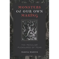Monsters of Our Own Making: The Peculiar Pleasures of Fear