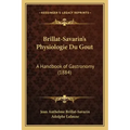 Brillat-Savarin's Physiologie Du Gout: A Handbook of Gastronomy (1884)