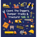 Count The Diggers, Dumper Trucks & Tractors! Volume 2: A Fun Activity Book for 2-5 Year Olds