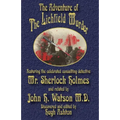 The Adventure of the Lichfield Murder: Featuring the celebrated consulting detective Mr. Sherlock Holmes and related by John H. Watson M.D.