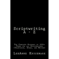 Scriptwriting A - Z: The Complete Glossary of 300+ Terms for all Scriptwriters (Television, Stage, and Movies)