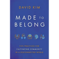 Made to Belong: Five Practices for Cultivating Community in a Disconnected World