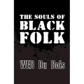 The Souls of Black Folk: Original and Unabridged
