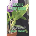 Orchid Care Guide: Everything You Need To Know About Orchid. How To Water, Fertilize And Take Proper Care Of Them.