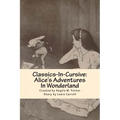 Classics-In-Cursive: Alice's Adventures In Wonderland