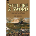 With Fire and Sword: The American Civil War Experiences of a Soldier of the 5th Iowa Infantry