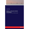 Epistles: or, The great salvation contemplated: In a series of letters to a Christian society