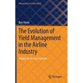 The Evolution of Yield Management in the Airline Industry: Origins to the Last Frontier