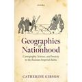Geographies of Nationhood: Cartography, Science, and Society in the Russian Imperial Baltic