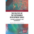 The Politics of the Sustainable Development Goals: Legitimacy, Responsibility, and Accountability