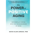 The Power of Positive Aging: Successfully Coping with the Inconveniences of Aging