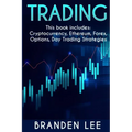 Trading - This book includes: Cryptocurrency, Ethereum, Forex, Options, Day Tradng Strategies