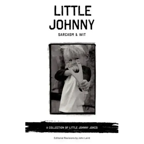 Little Johnny Sarcasm and Wit: A Collection of Little Johnny Jokes