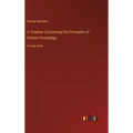 A Treatise Concerning the Principles of Human Knowledge: in large print