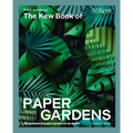The Kew Book of Paper Gardens: 50 Botanical Paper Projects to Make