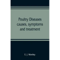 Poultry diseases, causes, symptoms and treatment, with notes on post-mortem examinations