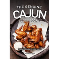 The Genuine Cajun Cookbook: From Louisiana to Your Table