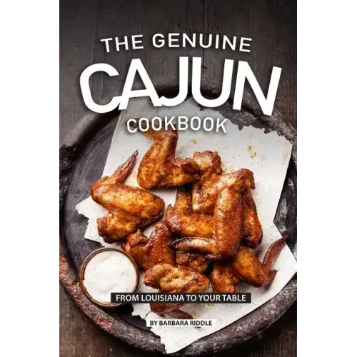 The Genuine Cajun Cookbook: From Louisiana to Your Table