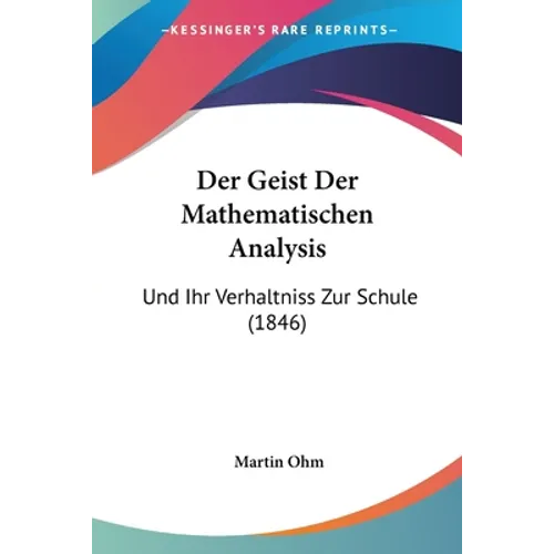 Der Geist Der Mathematischen Analysis: Und Ihr Verhaltniss Zur Schule (1846)