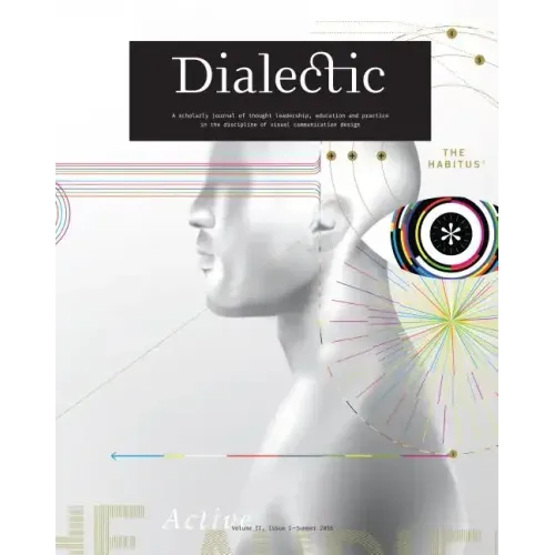 Dialectic: A Scholarly Journal of Thought Leadership, Education and Practice in the Discipline of Visual Communication Design - Volume II, Issue I - S