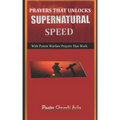 Prayers That Unlock Supernatural Speed: With Potent Warfare Prayers That Work