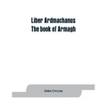 Liber Ardmachanus: the book of Armagh