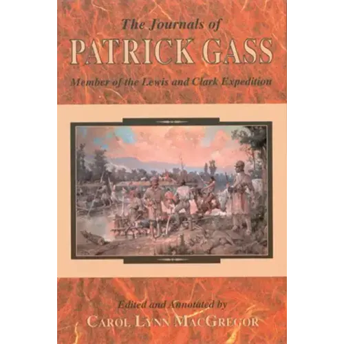 The Journals of Patrick Gass: Member of the Lewis and Clark Expedition