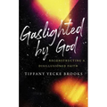 Gaslighted by God: Reconstructing a Disillusioned Faith
