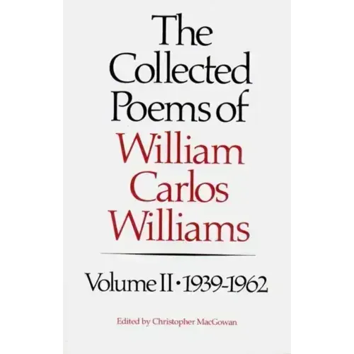 The Collected Poems of Williams Carlos Williams: 1939-1962