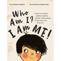 Who Am I? I Am Me!: A book to explore gender equality, gender stereotyping, acceptance and diversity