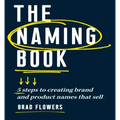 The Naming Book: 5 Steps to Creating Brand and Product Names That Sell