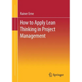 Lean Project Management - How to Apply Lean Thinking to Project Management