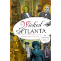 Wicked Atlanta: The Sordid Side of Peach City History
